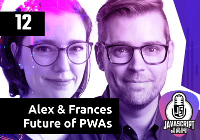 Future of PWAs | Alex Russell & Frances Berriman